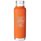 Laser etched orange 24 oz vacuum insulated water bottle with 'Thank you for Pretending to Love Me More Than Football' design