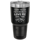 Laser etched black 30 oz vacuum insulated tumbler with 'Thank you for Pretending to Love Me More Than Football' design