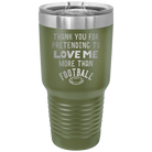 Laser etched olive green 30 oz vacuum insulated tumbler with 'Thank you for Pretending to Love Me More Than Football' design