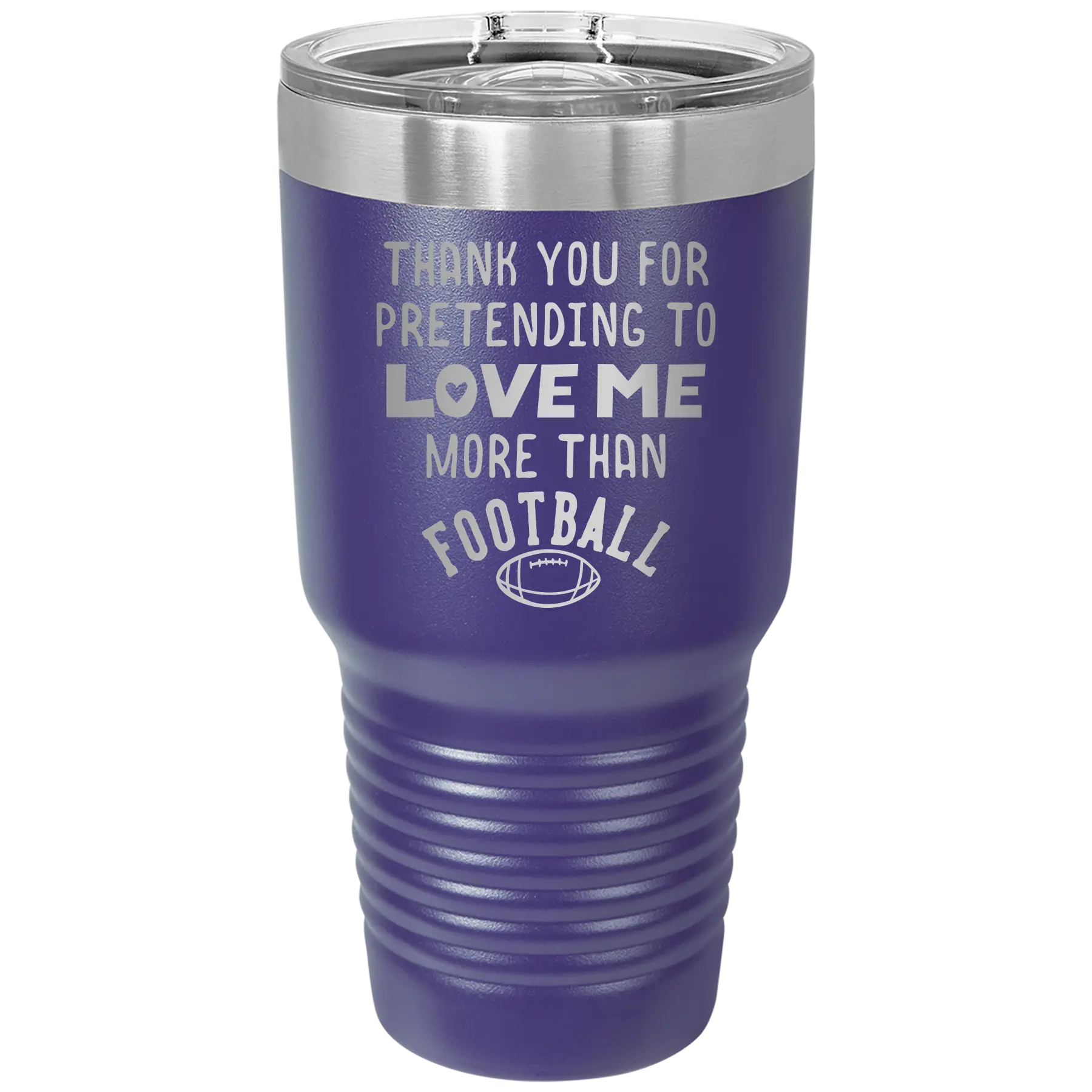 Laser etched purple 30 oz vacuum insulated tumbler with 'Thank you for Pretending to Love Me More Than Football' design