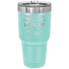 Laser etched teal 30 oz vacuum insulated tumbler with 'Thank you for Pretending to Love Me More Than Football' design