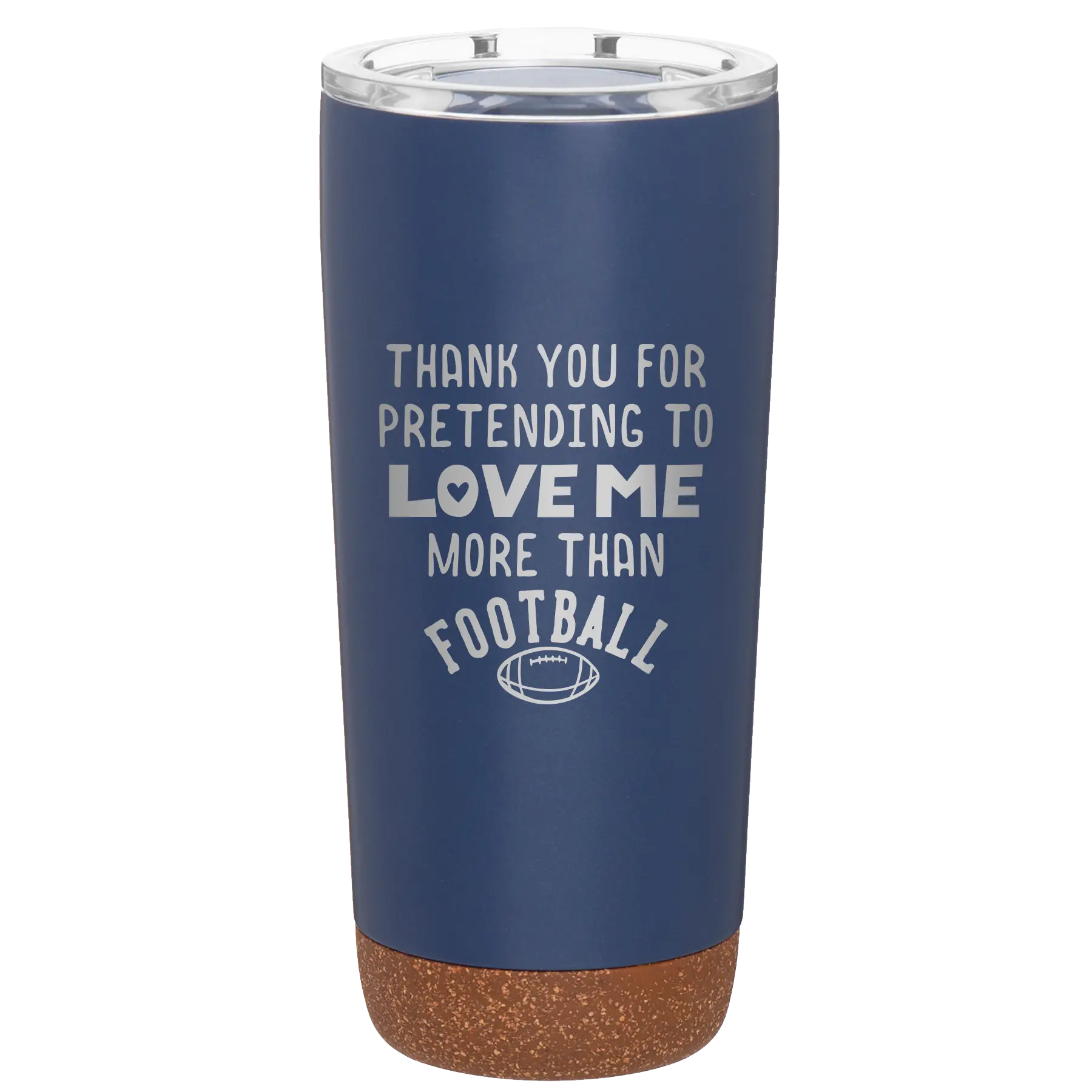 Laser etched constellation 20 oz vacuum insulated tumbler with 'Thank you for Pretending to Love Me More Than Football' design