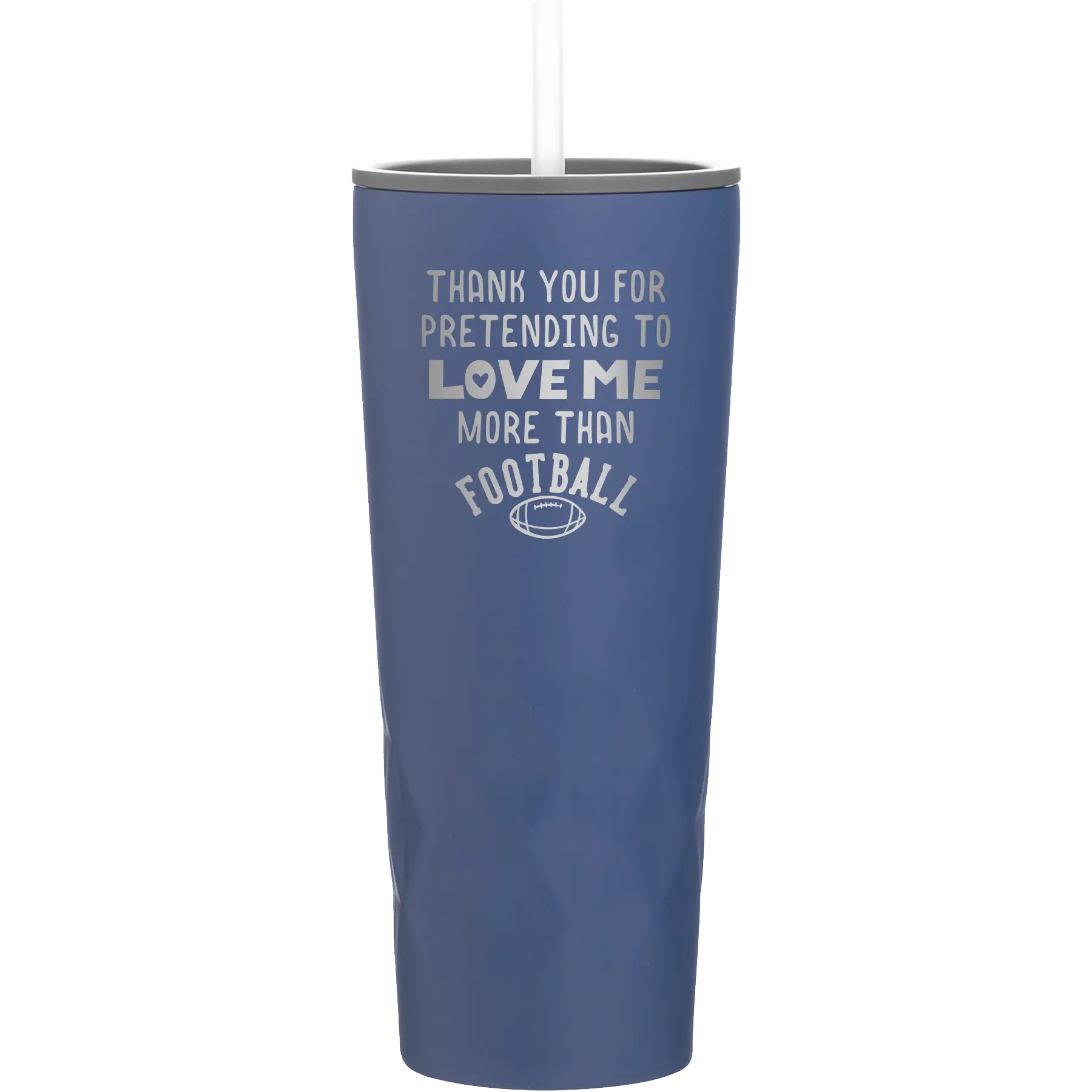 Laser etched constellation 20 oz vacuum insulated tumbler with 'Thank you for Pretending to Love Me More Than Football' design