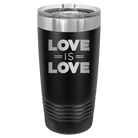 Laser etched black 20 oz vacuum insulated tumbler with 'Love is Love' design
