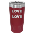 Laser etched maroon 20 oz vacuum insulated tumbler with 'Love is Love' design