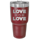 Laser etched maroon 30 oz vacuum insulated tumbler with 'Love is Love' design