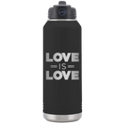 Laser etched black 32 oz vacuum insulated water bottle with 'Love is Love' design