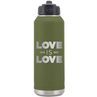 Laser etched olive green 32 oz vacuum insulated water bottle with 'Love is Love' design