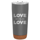 Laser etched storm gray 20 oz vacuum insulated tumbler with 'Love is Love' design