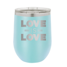 Laser etched light blue 12 oz vacuum insulated wine cup with 'Love is Love' design