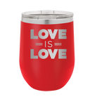 Laser etched red 12 oz vacuum insulated wine cup with 'Love is Love' design