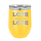 Laser etched yellow 12 oz vacuum insulated wine cup with 'Love is Love' design