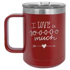 Laser etched maroon 15 oz vacuum insulated coffee mug with 'I Love U Sooooo Much' design