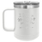 Laser etched white 15 oz vacuum insulated coffee mug with 'I Love U Sooooo Much' design