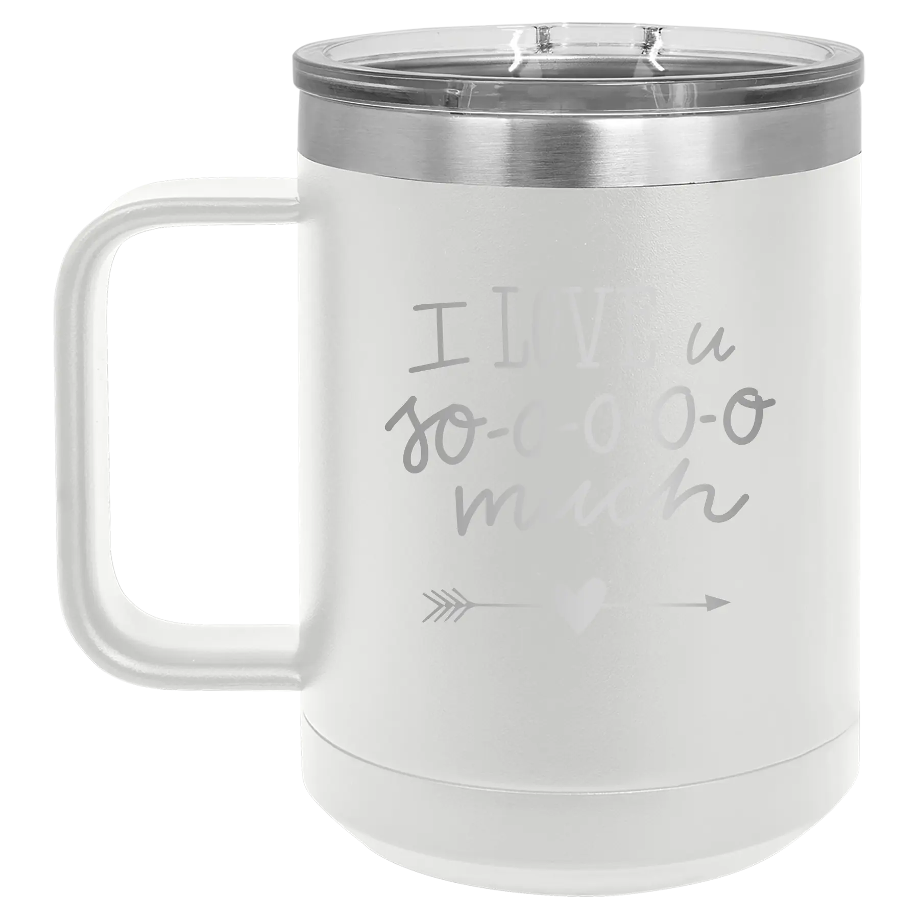 Laser etched white 15 oz vacuum insulated coffee mug with 'I Love U Sooooo Much' design