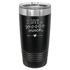 Laser etched black 20 oz vacuum insulated tumbler with 'I Love U Sooooo Much' design