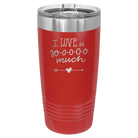 Laser etched red 20 oz vacuum insulated tumbler with 'I Love U Sooooo Much' design