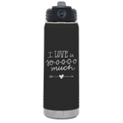 Laser etched black 20 oz vacuum insulated water bottle with 'I Love U Sooooo Much' design