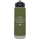 Laser etched olive green 20 oz vacuum insulated water bottle with 'I Love U Sooooo Much' design