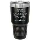 Laser etched black 30 oz vacuum insulated tumbler with 'I Love U Sooooo Much' design