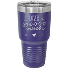 Laser etched purple 30 oz vacuum insulated tumbler with 'I Love U Sooooo Much' design