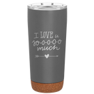 Laser etched storm gray 20 oz vacuum insulated tumbler with 'I Love U Sooooo Much' design