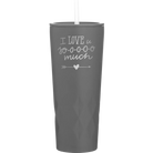 Laser etched slate 20 oz vacuum insulated tumbler with 'I Love U Sooooo Much' design