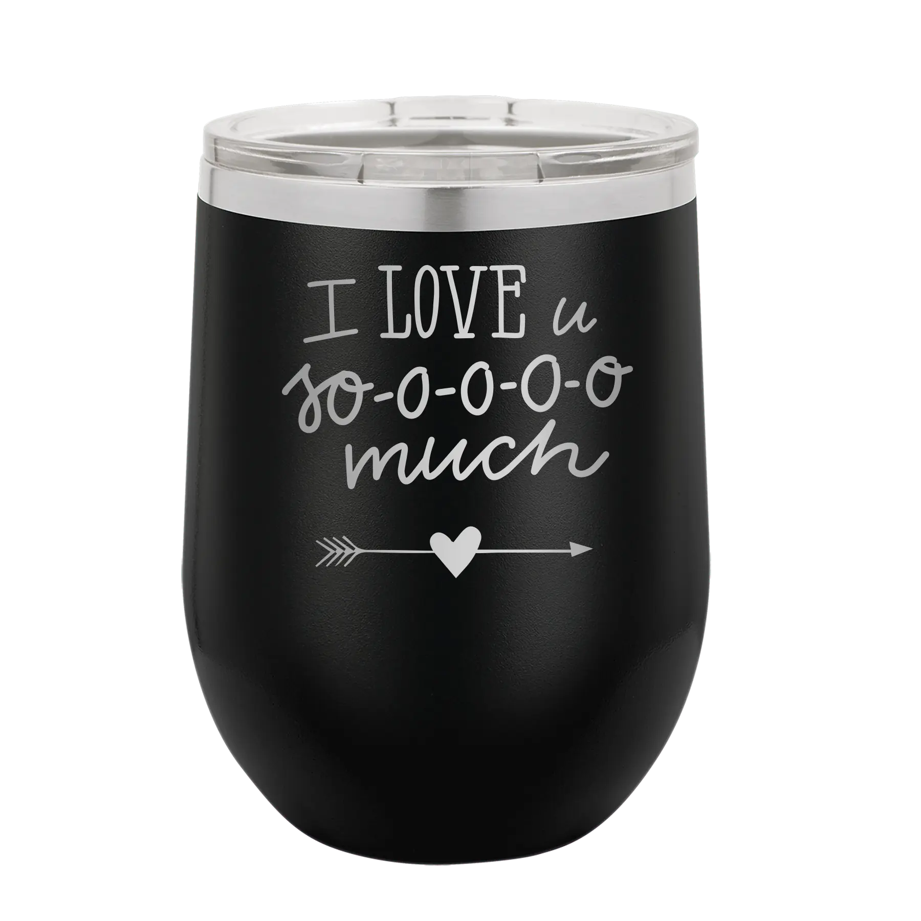 Laser etched black 12 oz vacuum insulated wine cup with 'I Love U Sooooo Much' design