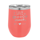 Laser etched coral 12 oz vacuum insulated wine cup with 'I Love U Sooooo Much' design