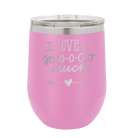 Laser etched light purple 12 oz vacuum insulated wine cup with 'I Love U Sooooo Much' design