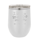 Laser etched white 12 oz vacuum insulated wine cup with 'I Love U Sooooo Much' design