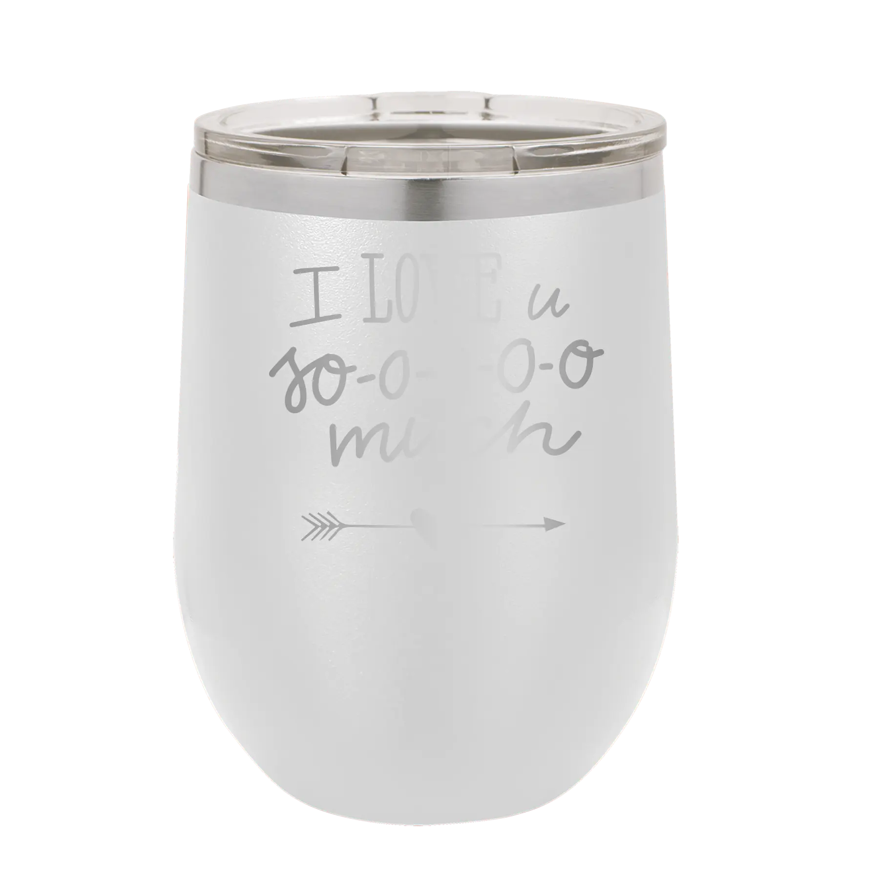 Laser etched white 12 oz vacuum insulated wine cup with 'I Love U Sooooo Much' design