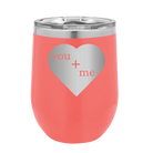 Laser etched coral 12 oz vacuum insulated wine cup with 'You Plus Me' design