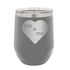 Laser etched dark gray 12 oz vacuum insulated wine cup with 'You Plus Me' design