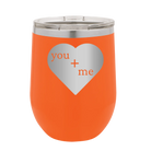 Laser etched orange 12 oz vacuum insulated wine cup with 'You Plus Me' design
