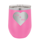Laser etched pink 12 oz vacuum insulated wine cup with 'You Plus Me' design