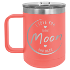 Laser etched coral 15 oz vacuum insulated coffee mug with 'Love You to the Moon and Back' design