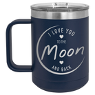 Laser etched navy 15 oz vacuum insulated coffee mug with 'Love You to the Moon and Back' design