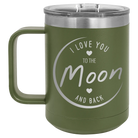 Laser etched olive green 15 oz vacuum insulated coffee mug with 'Love You to the Moon and Back' design
