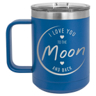 Laser etched royal blue 15 oz vacuum insulated coffee mug with 'Love You to the Moon and Back' design