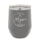 Laser etched dark gray 12 oz vacuum insulated wine cup with 'Love You to the Moon and Back' design