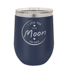 Laser etched navy 12 oz vacuum insulated wine cup with 'Love You to the Moon and Back' design
