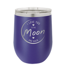 Laser etched purple 12 oz vacuum insulated wine cup with 'Love You to the Moon and Back' design