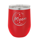 Laser etched red 12 oz vacuum insulated wine cup with 'Love You to the Moon and Back' design