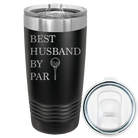 Laser etched black 20 oz vacuum insulated tumbler with 'Best Husband by Par' design