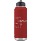 Laser etched maroon 32 oz vacuum insulated water bottle with 'Best Husband by Par' design