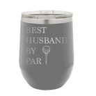 Personalized dark gray 12 oz vacuum insulated wine cup with etched 'Best Husband by Par' design