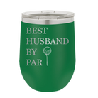 Personalized green 12 oz vacuum insulated wine cup with etched 'Best Husband by Par' design