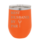 Personalized orange 12 oz vacuum insulated wine cup with etched 'Best Husband by Par' design