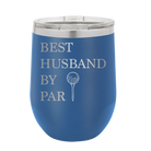 Personalized royal blue 12 oz vacuum insulated wine cup with etched 'Best Husband by Par' design